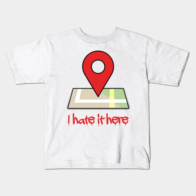 I hate it here (Ver 3) Kids T-Shirt by tsterling